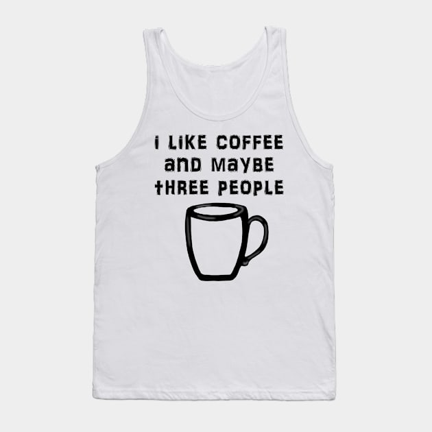 i like coffee and maybe three people Tank Top by kathleenabruce